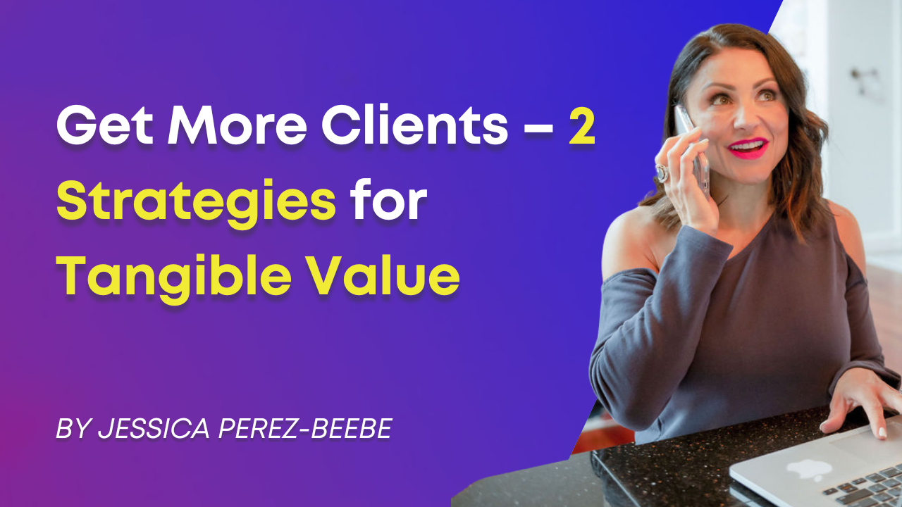 Get More Clients – 2 Strategies for Tangible Value