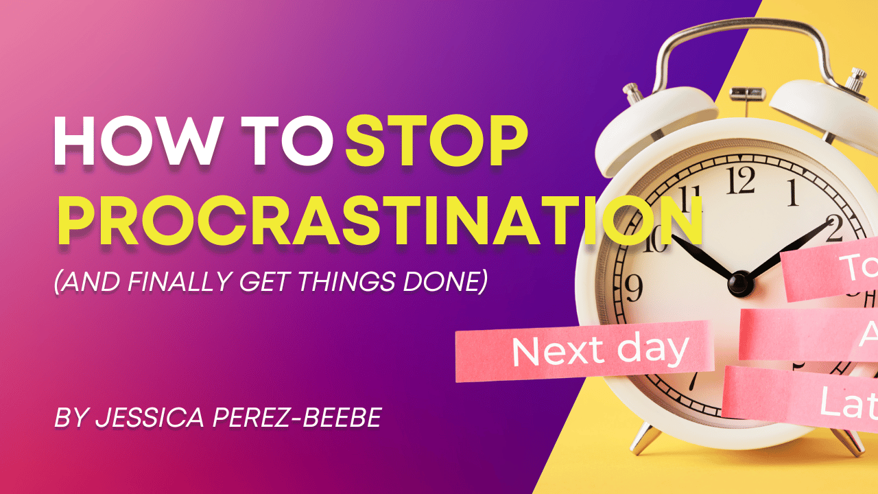How to Stop Procrastination and Finally Get Things Done1