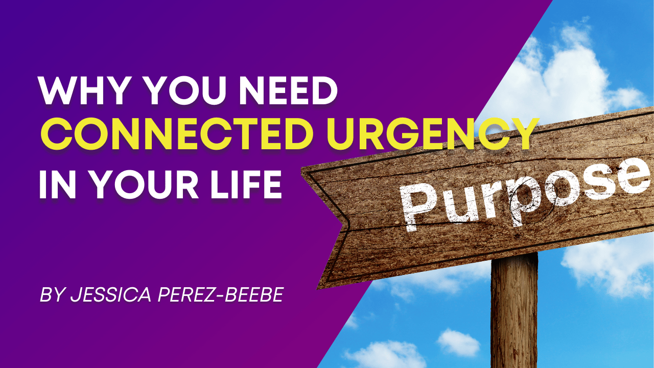 Why You Need Connected Urgency in Your Life