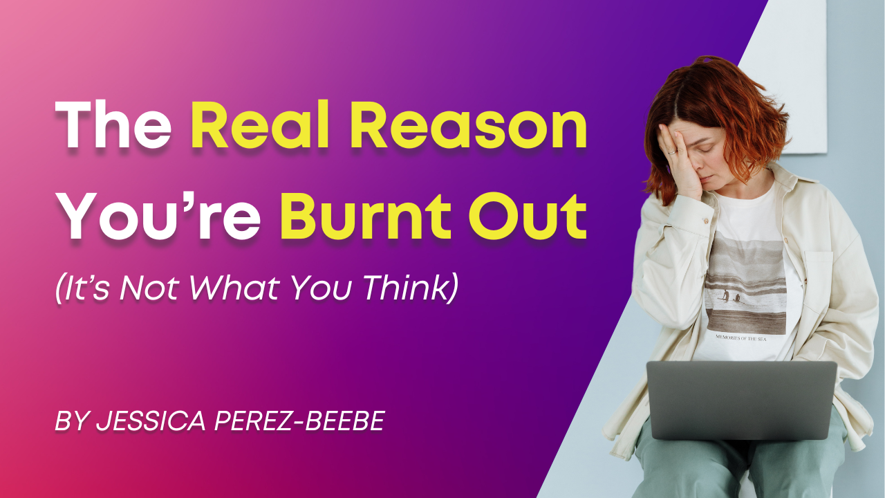 The Real Reason You’re Burnt Out (It’s Not What You Think)