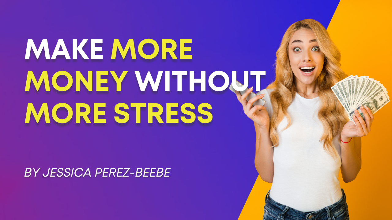 MAKE MORE MONEY WITHOUT MORE STRESS