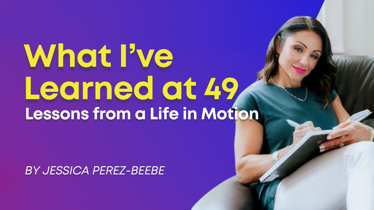 What I’ve Learned at 49 Lessons from a Life in Motion